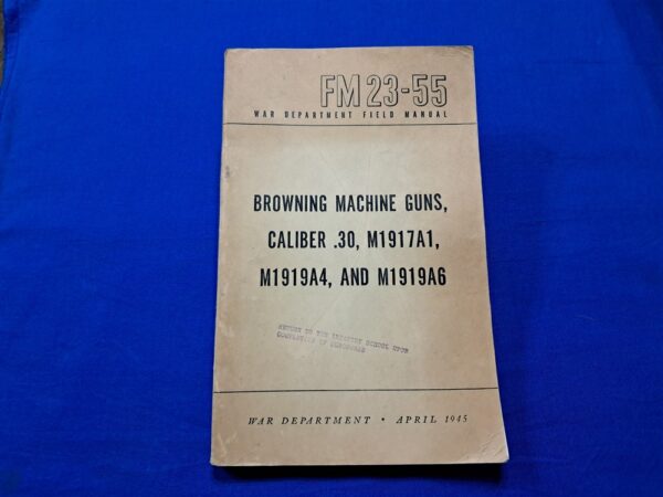 fm23-55-m1919-browning fm-23-55-m-1919-machine-gun-and-1917-field-manual-covering-3-weapon-systems-dated-1945